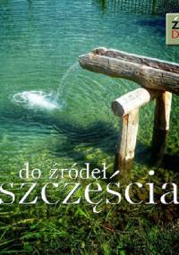 Do źródeł szczęścia - praca zbiorowa