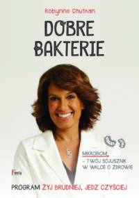 Dobre bakterie. . Program Żyj brudniej, jedz czyściej - Robynne Chutkan