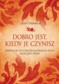 Dobro jest, kiedy je czynisz - Josef Dirnbeck
