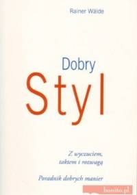 Dobry styl. Poradnik dobrych manier - Rainer Walde