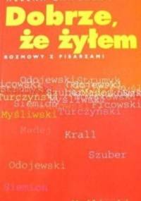 Dobrze, że żyłem. Rozmowy z pisarzami. - Helena Zaworska