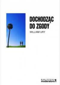 Dochodząc do zgody - William Ury