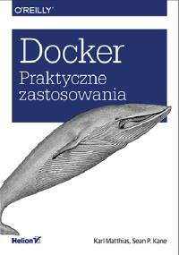 Docker. Praktyczne zastosowania - Karl Matthias, Sean P. Kane