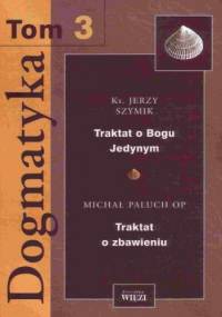 Dogmatyka. Tom 3 - Jerzy Szymik ks., Michał Paluch OP o.