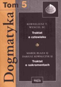 Dogmatyka. Tom 5 - Kornelisz T. Wencel EC o., Marek Blaza SJ o.
