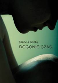 Dogonić czas - Wolska Grażyna