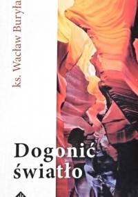 Dogonić światło - Wacław Buryła