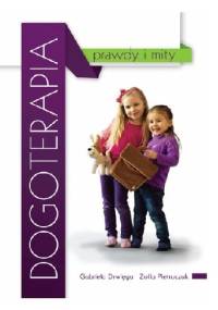 Dogoterapia prawdy i mity - Gabriela Drwięga, Zofia Pietruczuk