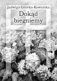 Dokąd biegniemy - Jadwiga Górska-Kowalska