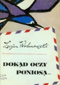 Dokąd oczy poniosą - Lucjan Wolanowski