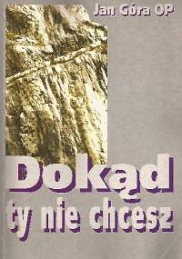 Dokąd ty nie chcesz - Jan Góra OP