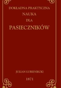 DOKŁADNA PRAKTYCZNA NAUKA DLA PASIECZNIKÓW - Julian Lubieniecki