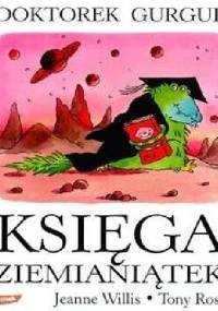 Doktorek Gurgul. Księga Ziemianiątek. - Jeanne Willis