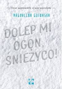 Dolep mi ogon, śnieżyco! - Magdalena Gutowska