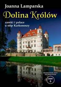 Dolina Królów. Zamki i pałace u stóp Karkonoszy - Joanna Lamparska