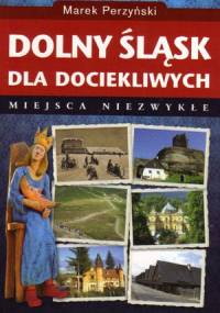 Dolny Śląsk dla dociekliwych - Marek Perzyński
