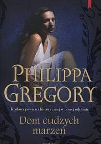 Dom cudzych marzeń - Philippa Gregory
