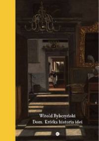 Dom. Krótka historia idei - Witold Rybczyński