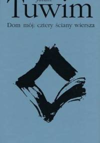 Dom mój: cztery ściany wiersza - Julian Tuwim