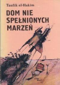 Dom nie spełnionych marzeń - Taufik al-Hakim