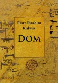 Dom - Piotr Ibrahim Kalwas
