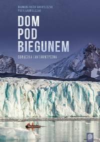 Dom pod biegunem. Gorączka (ant)arktyczna - Dagmara Bożek-Andryszczak