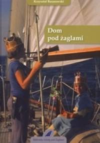 Dom pod żaglami - Krzysztof Tadeusz Baranowski