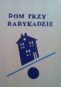 Dom przy barykadzie - praca zbiorowa