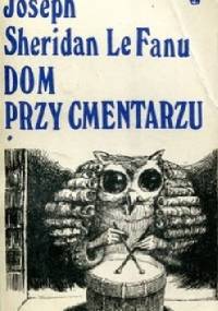 Dom przy cmentarzu. T.1 - Joseph Sheridan Le Fanu