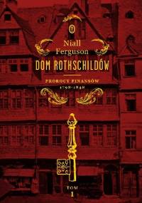 Dom Rothschildów. Prorocy finansów 1798-1848 - Niall Ferguson
