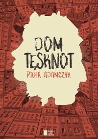 Dom tęsknot - Piotr Adamczyk