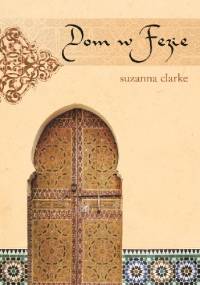Dom w Fezie - Suzanna Clarke