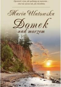 Domek nad morzem - Maria Ulatowska