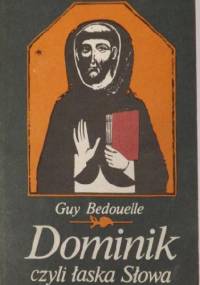 Dominik czyli łaska Słowa - Guy Bedouelle OP
