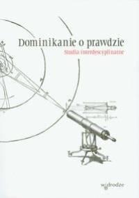 Dominikanie o prawdzie. Studia interdyscyplinarne - praca zbiorowa