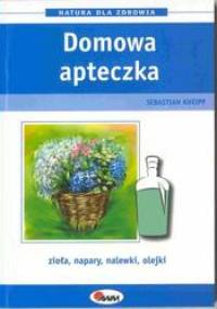 Domowa apteczka. Zioła, napary, nalewki, olejki - Sebastian Kneipp