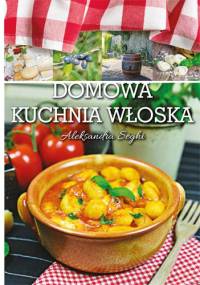 Domowa włoska kuchnia - Aleksandra Seghi