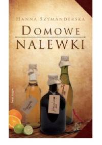 Domowe nalewki - Hanna Szymanderska
