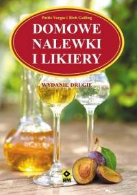 Domowe nalewki i likiery - Pattie Vargas, Rich Gulling