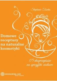 Domowe receptury na naturalne kosmetyki - Stephanie Tourles