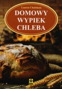 Domowy wypiek chleba - Lauren Chattman