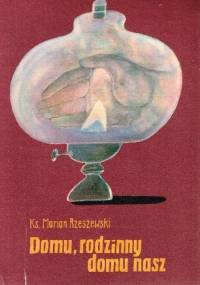 Domu, rodzinny domu nasz - Marian Rzeszewski