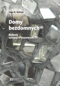 Domy bezdomnych. O badaniach sytuacji kryzysowych - B. Kuźma Inga