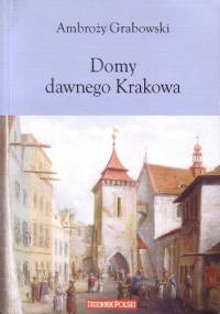 Domy dawnego krakowa - Ambroży Grabowski