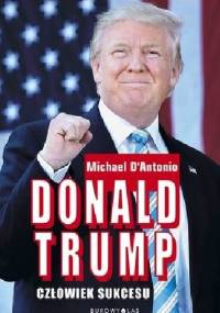 Donald Trump. Człowiek Sukcesu - Michael d'Antonio