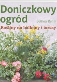 Doniczkowy ogród. Rośliny na balkony i tarasy - Bettina Rehm