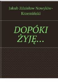 DOPÓKI ŻYJĘ… - Jakub Nowykiw-Krzemiński