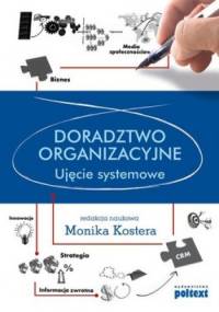 Doradztwo organizacyjne. Ujęcie systemowe - Monika Kostera