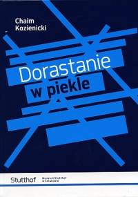 Dorastanie w piekle - Chaim Kozienicki