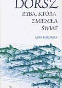 Dorsz. Ryba, która zmieniła świat - Mark Kurlansky